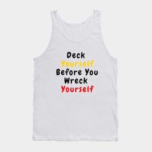 Deck Yourself Before You Wreck Yourself Tank Top